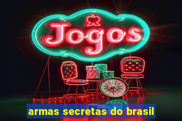 armas secretas do brasil